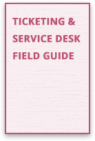Ticketing and Service Desk Field Guide